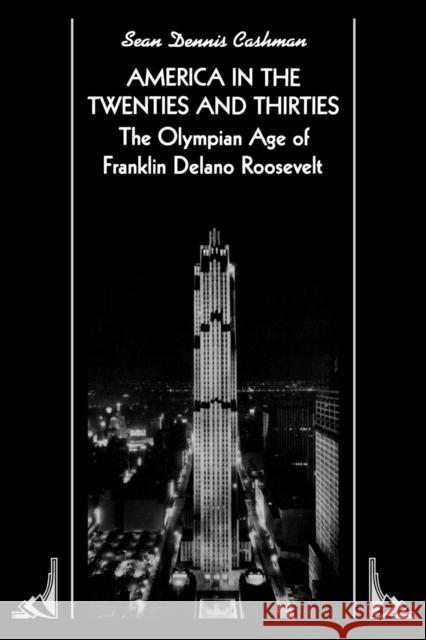 America in the Twenties and Thirties: The Olympian Age of Franklin Delano Roosevelt Sean Dennis Cashman 9780814714133 New York University Press