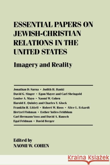 Essential Papers on Jewish-Christian Relations in the United States: Imagery and Reality Cohen, Naomi W. 9780814714454 New York University Press