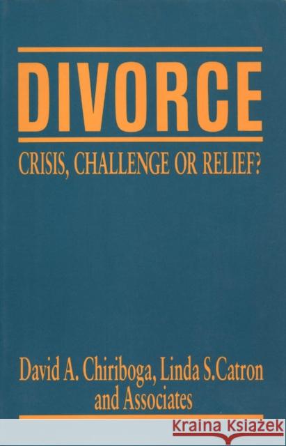 Divorce: Crisis, Challenge, or Relief? Chiriboga, David 9780814714850 New York University Press