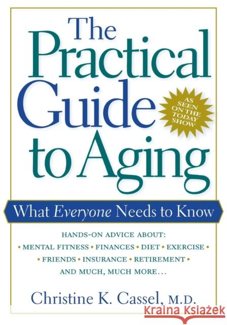 The Practical Guide to Aging: What Everyone Needs to Know Christine K. Cassel 9780814715161 New York University Press