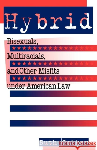 Hybrid: Bisexuals, Multiracials, and Other Misfits Under American Law Colker, Ruth 9780814715383 New York University Press