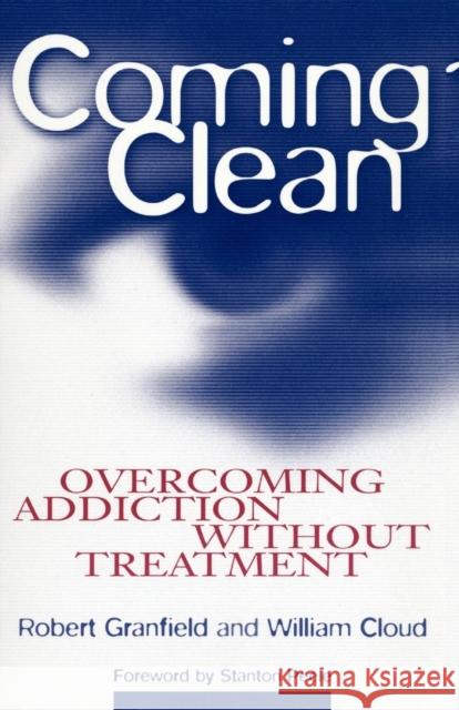 Coming Clean: Overcoming Addiction Without Treatment Robert Granfield William A. Cloud 9780814715826 New York University Press