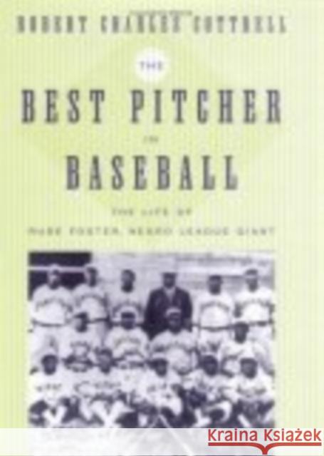 The Best Pitcher in Baseball: The Life of Rube Foster, Negro League Giant Robert Charles Cottrell 9780814716144