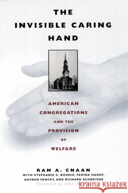 The Invisible Caring Hand: American Congregations and the Provision of Welfare Cnaan, Ram 9780814716182