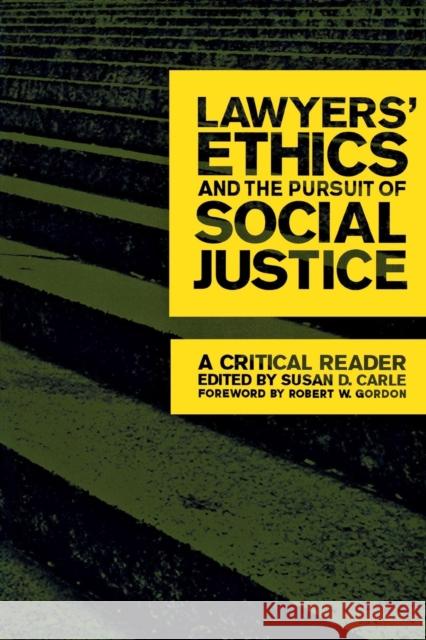 Lawyers' Ethics and the Pursuit of Social Justice: A Critical Reader Carle, Susan D. 9780814716403