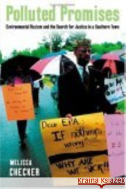 Polluted Promises: Environmental Racism and the Search for Justice in a Southern Town Melissa Checker 9780814716571