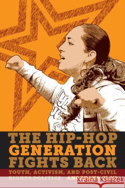 The Hip-Hop Generation Fights Back: Youth, Activism and Post-Civil Rights Politics Clay, Andreana 9780814717172 New York University Press