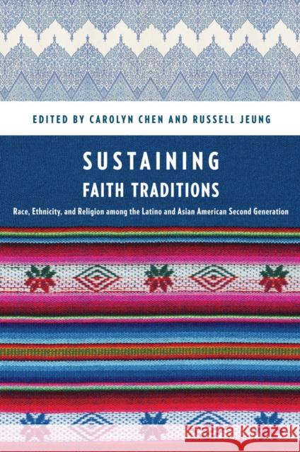 Sustaining Faith Traditions: Race, Ethnicity, and Religion Among the Latino and Asian American Second Generation Chen, Carolyn 9780814717363