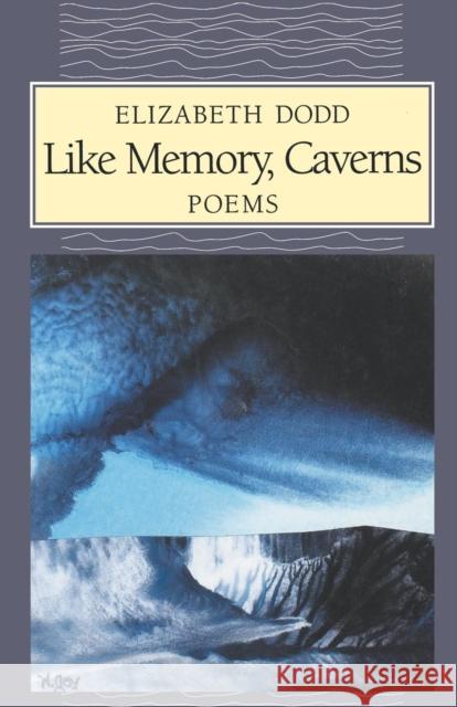 Like Memory, Caverns Elizabeth Caroline Dodd 9780814718544 New York University Press