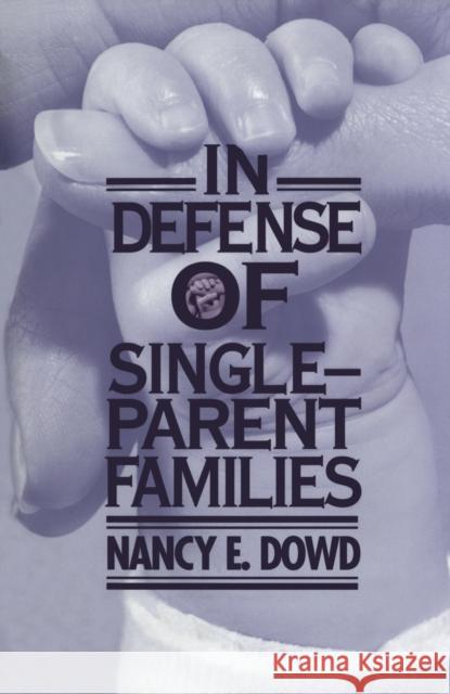 In Defense of Single-Parent Families Nancy E. Dowd 9780814718698