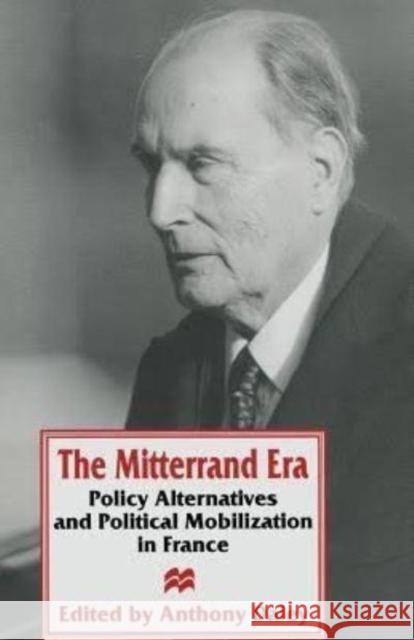 The Mitterrand Era: Policy Alternatives and Political Mobilization in France Anthony Daley Melanie Nolan Anthony Daley 9780814718728