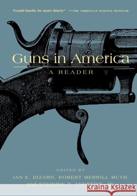 Guns in America: A Historical Reader Jan E. Dizard Robert Merrill Muth Stephen P. Andrew 9780814718780