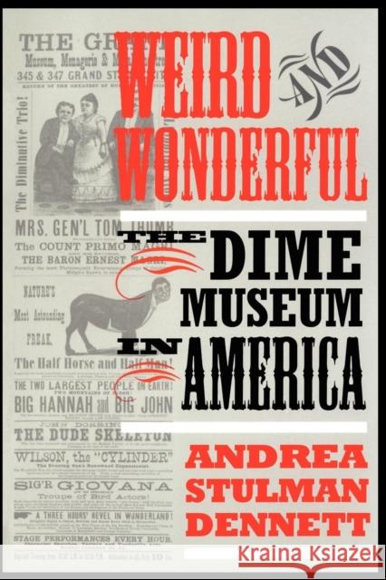Weird and Wonderful: The Dime Museum in America Dennett, Andrea Stulman 9780814718858
