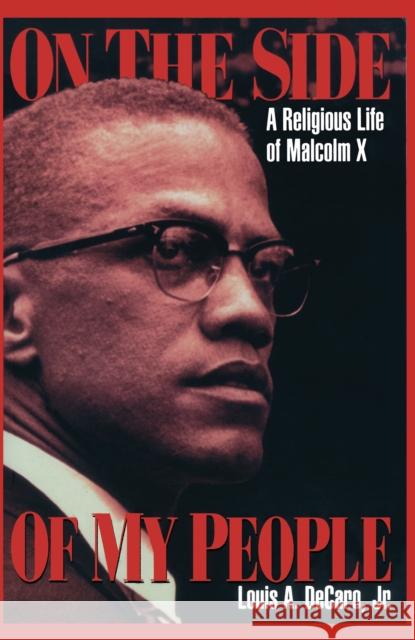 On the Side of My People: A Religious Life of Malcolm X DeCaro Jr, Louis A. 9780814718919 New York University Press