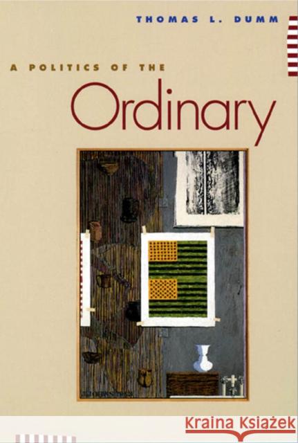 A Politics of the Ordinary Thomas L. Dumm 9780814718971 New York University Press