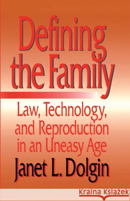 Defining the Family: Law, Technology, and Reproduction in an Uneasy Age Dolgin, Janet L. 9780814719176 New York University Press