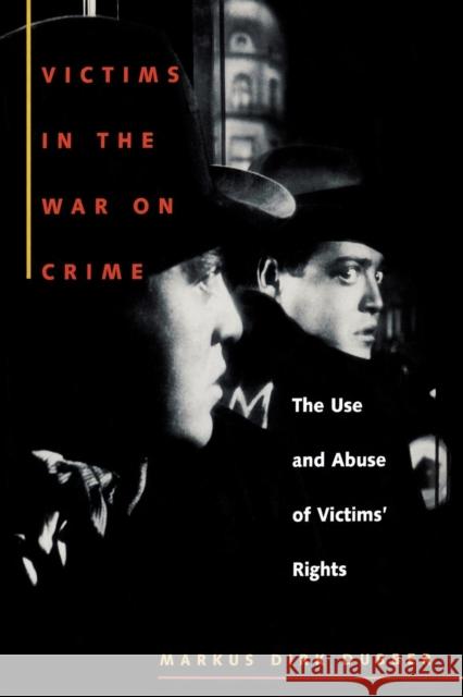 Victims in the War on Crime: The Use and Abuse of Victims' Rights Markus Dirk Dubber 9780814719282