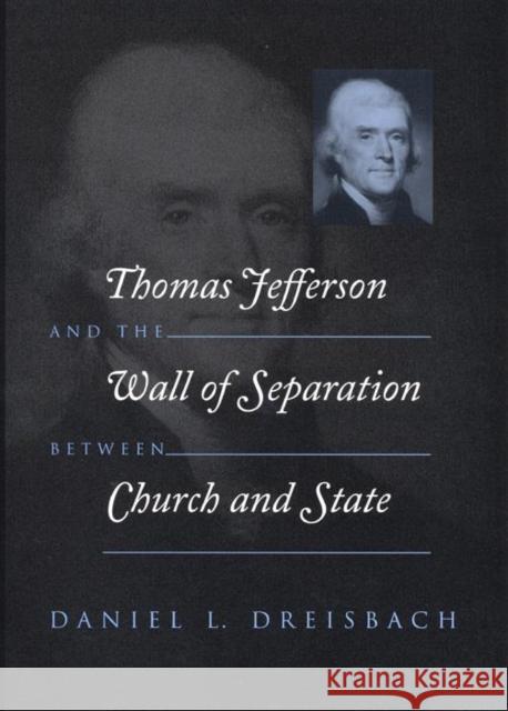 Thomas Jefferson and the Wall of Separation Between Church and State Daniel L. Dreisbach 9780814719350 New York University Press