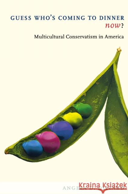 Guess Who's Coming to Dinner Now?: Multicultural Conservatism in America Dillard, Angela D. 9780814719398 New York University Press