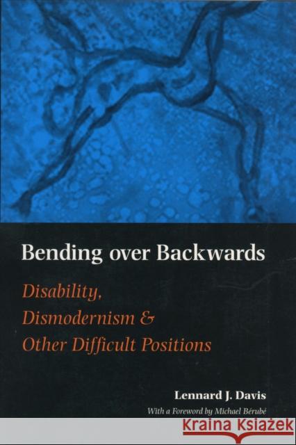 Bending Over Backwards: Essays on Disability and the Body Lennard J. Davis Michael Berube 9780814719497 New York University Press