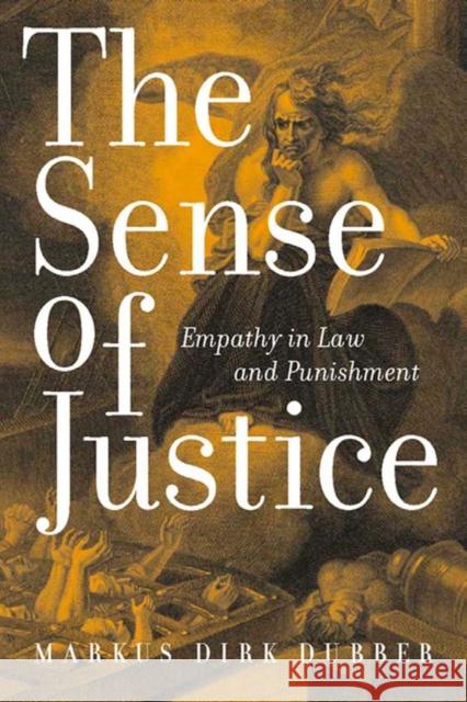 The Sense of Justice: Empathy in Law and Punishment Markus Dirk Dubber 9780814719732