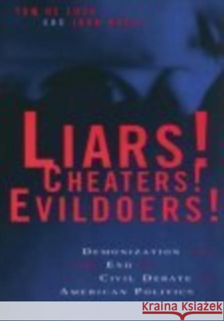 Liars! Cheaters! Evildoers!: Demonization and the End of Civil Debate in American Politics Luca, Tom de 9780814719756 New York University Press