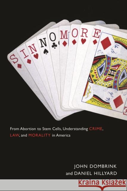 Sin No More: From Abortion to Stem Cells, Understanding Crime, Law, and Morality in America John Dombrink Daniel Hillyard 9780814719886 New York University Press