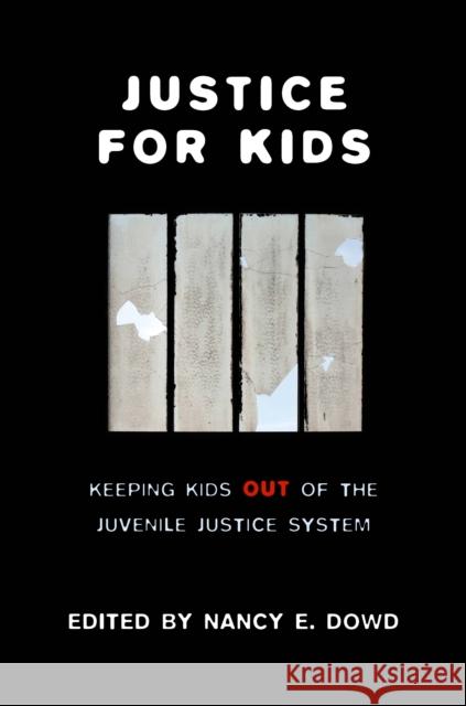 Justice for Kids: Keeping Kids Out of the Juvenile Justice System Dowd, Nancy E. 9780814721377 0