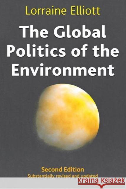 The Global Politics of the Environment: Second Edition Lorraine Elliott 9780814722176 New York University Press