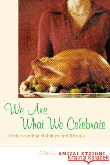 We Are What We Celebrate: Understanding Holidays and Rituals Amitai Etzioni Jared Bloom 9780814722268 New York University Press