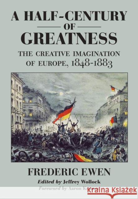 A Half-Century of Greatness: The Creative Imagination of Europe, 1848-1884 Frederic Ewen 9780814722367 New York University Press