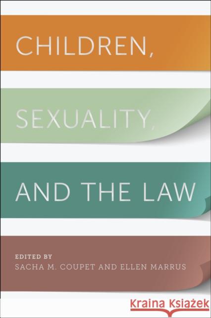 Children, Sexuality, and the Law Ellen Marrus Sacha M. Coupet 9780814723852 New York University Press