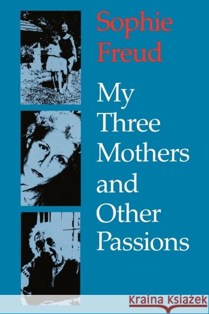 My Three Mothers and Other Passions Sophie Freud 9780814726006 New York University Press