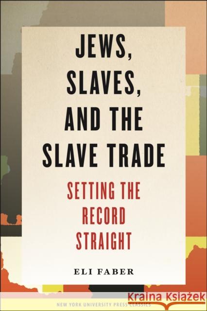 Jews, Slaves, and the Slave Trade: Setting the Record Straight Eli Faber 9780814726389 New York University Press