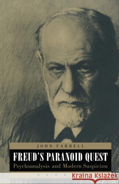 Freud's Paranoid Quest: Psychoanalysis and Modern Suspicion Farrell, John C. 9780814726501 New York University Press