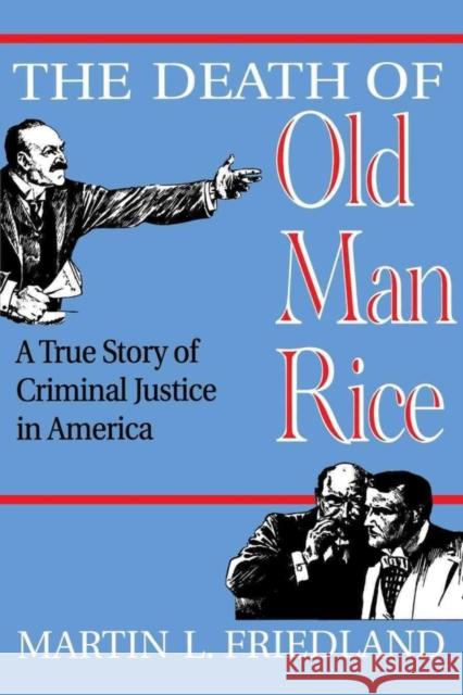 The Death of Old Man Rice: A True Story of Criminal Justice in America Friedland, Martin L. 9780814726594
