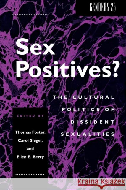Sex Positives?: Cultural Politics of Dissident Sexualities Thomas Foster Carol Siegel Ellen E. Berry 9780814726631