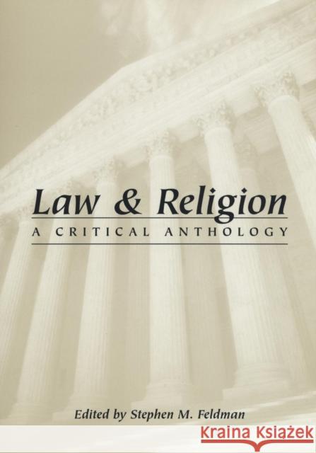 Law and Religion: A Critical Anthology Feldman, Stephen M. 9780814726792 New York University Press