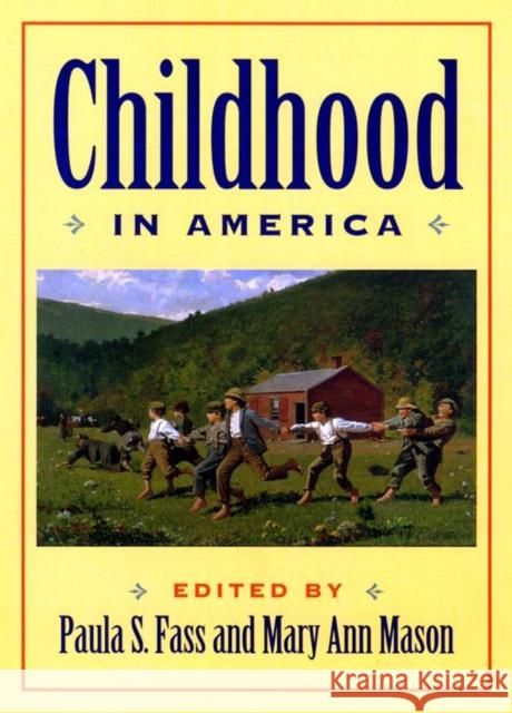 Childhood in America Paula S. Fass Mary Ann Mason 9780814726921 New York University Press