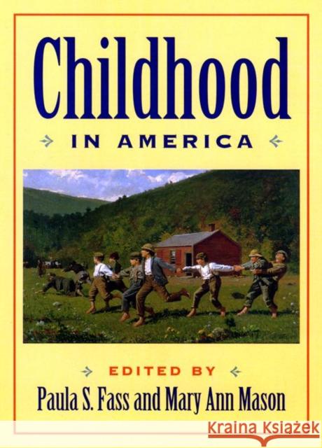 Childhood in America Paula S. Fass Mary Ann Mason 9780814726938