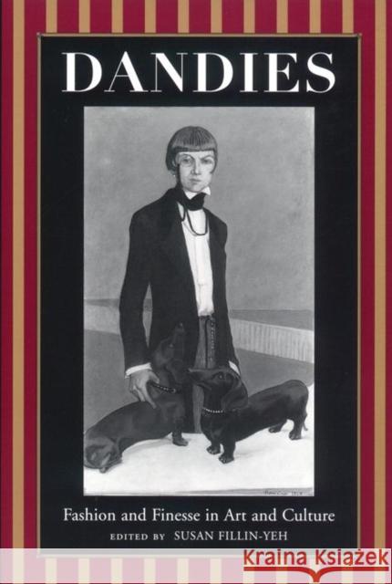 Dandies: Fashion and Finesse in Art and Culture Susan Fillin-Yeh 9780814726952 New York University Press