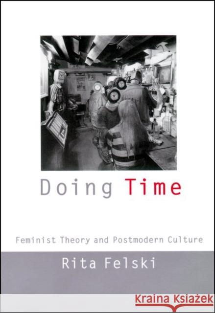 Doing Time: Feminist Theory and Postmodern Culture Felski, Rita 9780814727065 New York University Press