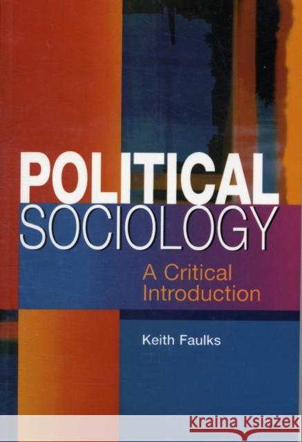 Political Sociology: A Critical Introduction Faulks, Keith 9780814727096 New York University Press
