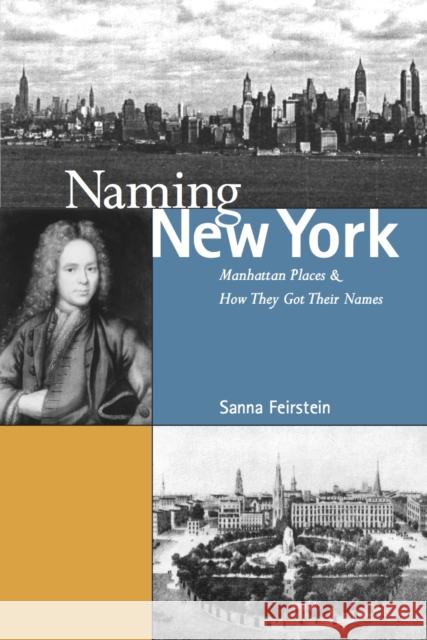 Naming New York: Manhattan Places and How They Got Their Names Feirstein, Sanna 9780814727126 New York University Press