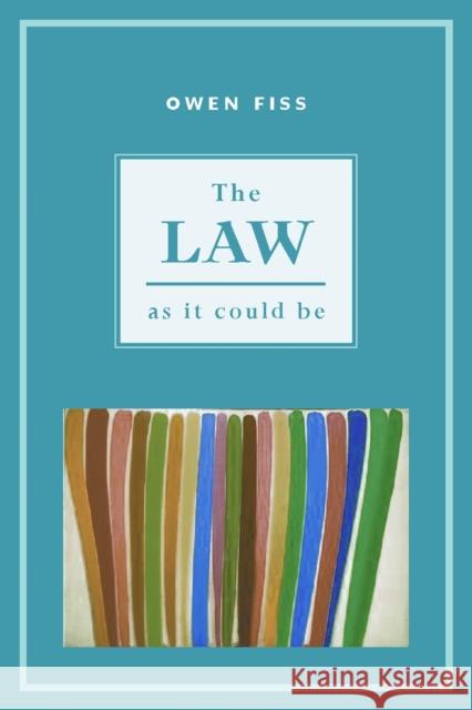 The Law as It Could Be Owen M. Fiss 9780814727256 New York University Press