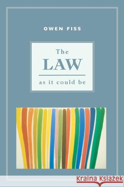 The Law as It Could Be Fiss, Owen 9780814727263 New York University Press