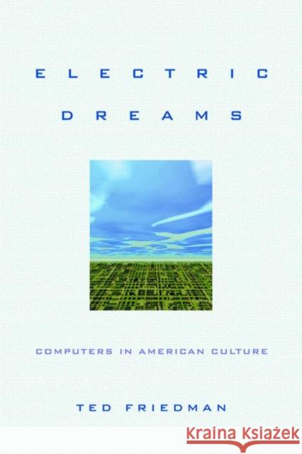 Electric Dreams: Computers in American Culture Ted Friedman 9780814727393 New York University Press