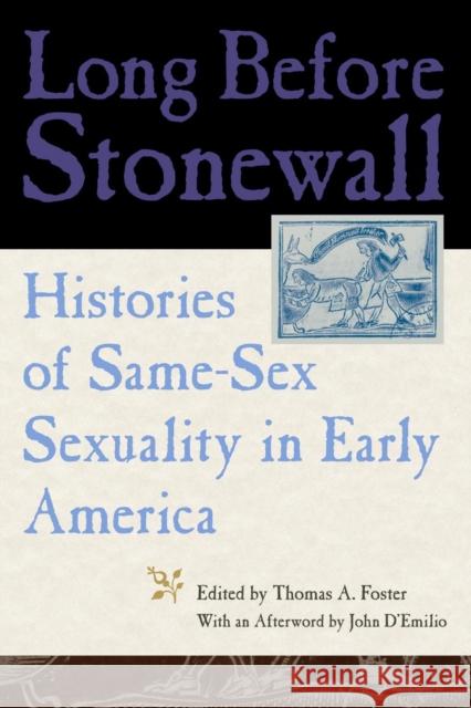 Long Before Stonewall: Histories of Same-Sex Sexuality in Early America Foster, Thomas A. 9780814727508 New York University Press