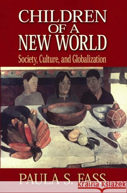 Children of a New World: Society, Culture, and Globalization Paula S. Fass 9780814727560 New York University Press