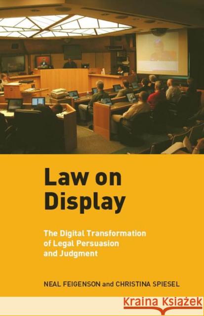 Law on Display: The Digital Transformation of Legal Persuasion and Judgment Feigenson, Neal 9780814727584 New York University Press